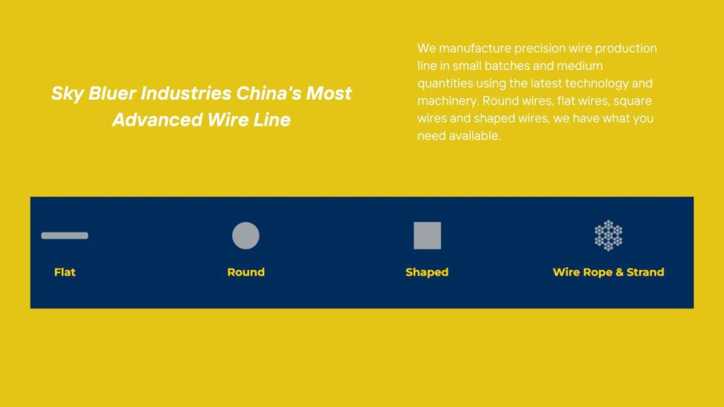 We manufacture precision wire production line in small batches and medium quantities using the latest technology and machinery. Round wires, flat wires, square wires and shaped wires, we have what you need available. 